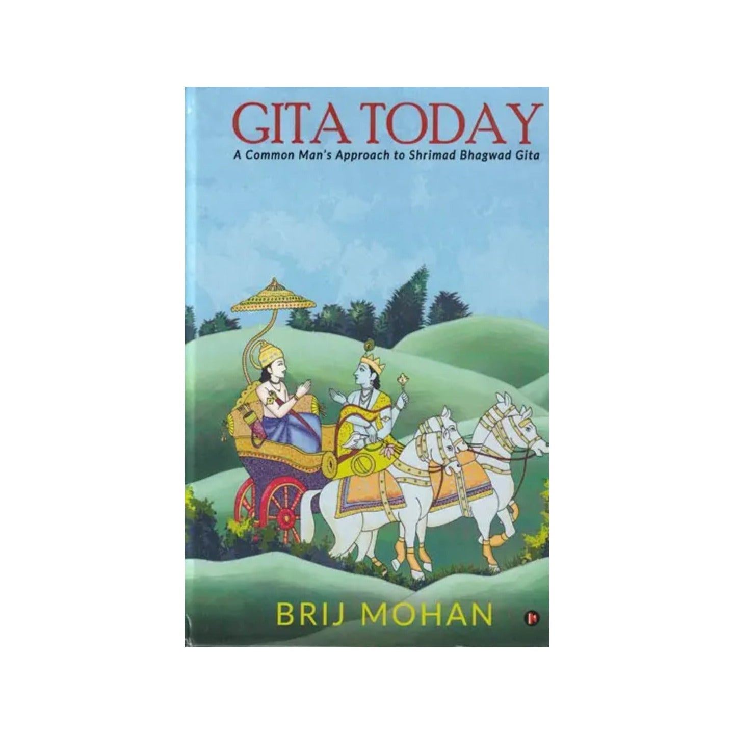 Gita Today: A Common Man's Approach To Shrimad Bhagwad Gita (A Big Commentary) - Totally Indian