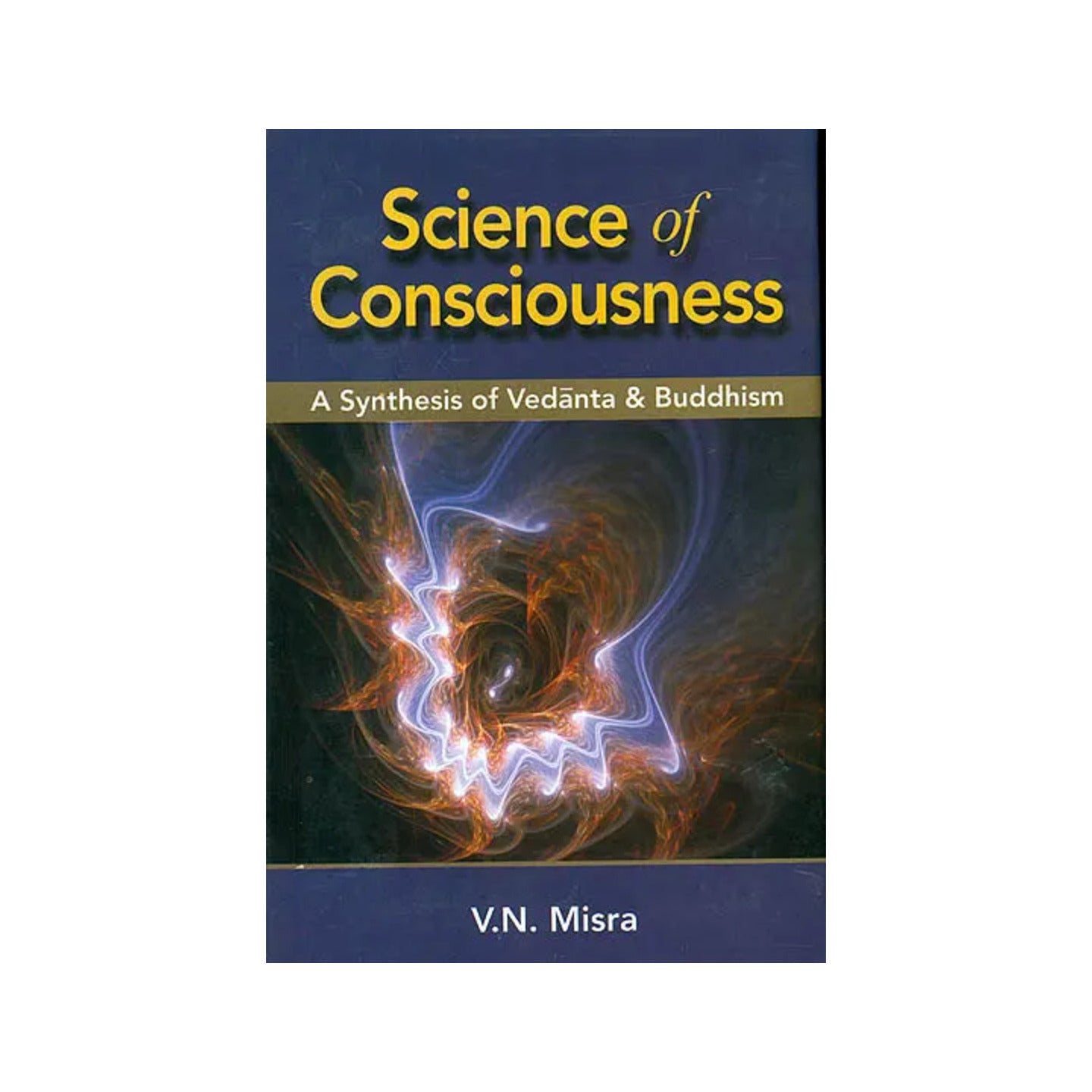 Science Of Consciousness (A Synthesis Of Vedanta And Buddhism) - Totally Indian