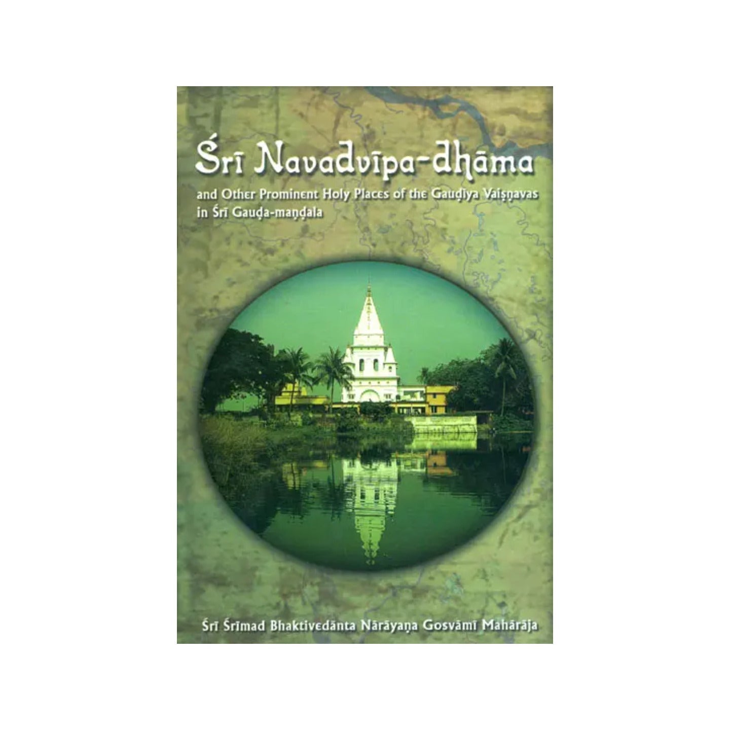 Sri Navadvipa Dhama And Other Prominent Holy Places Of The Gaudiya Vaisnavas In Sri Gauda - Mandala - Totally Indian