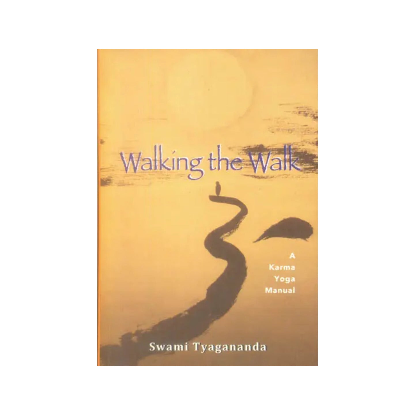 Walking The Walk (A Karma Yoga Manual) - Totally Indian