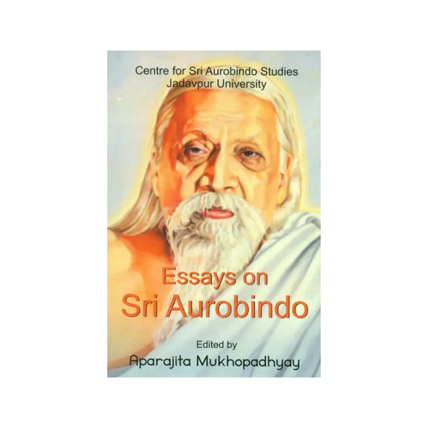 Essays On Sri Aurobindo - Totally Indian