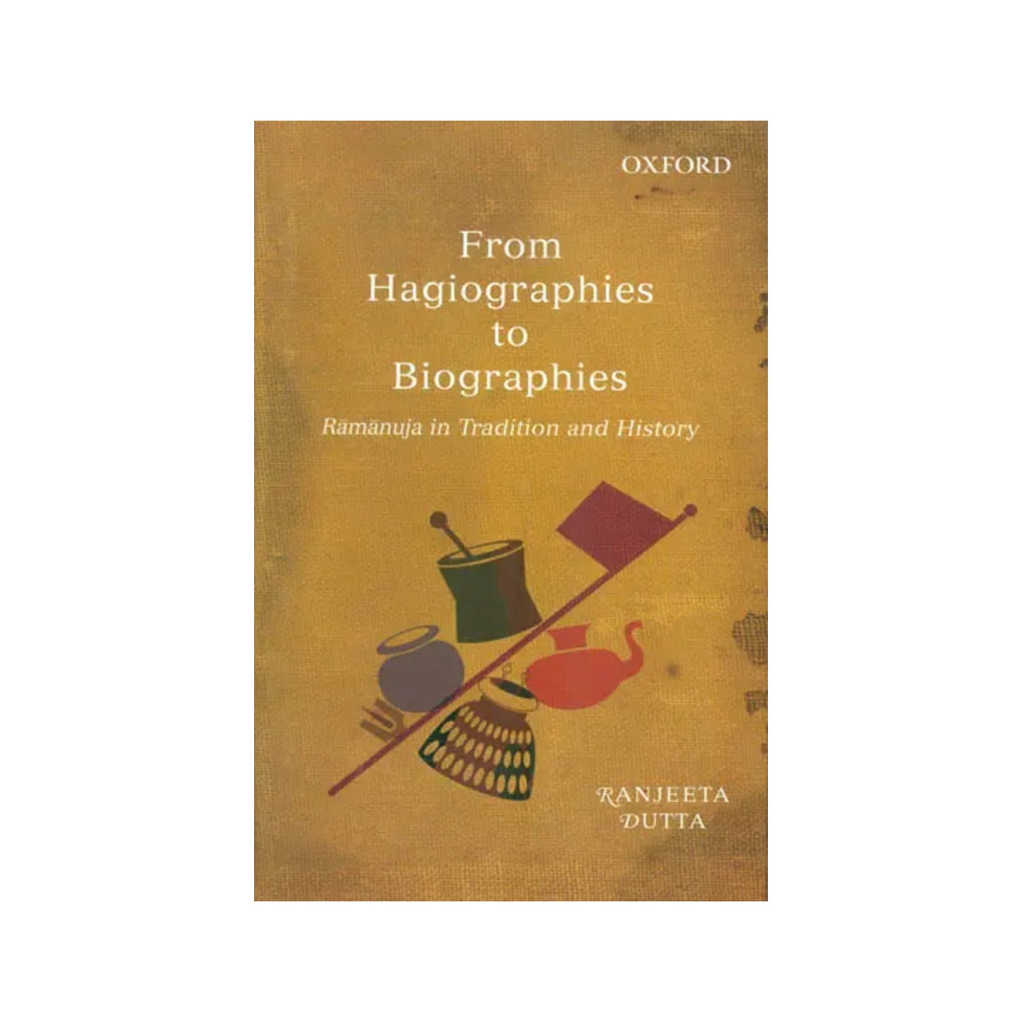 From Hagiographies To Biographies: Ramanuja In Tradition And History - Totally Indian