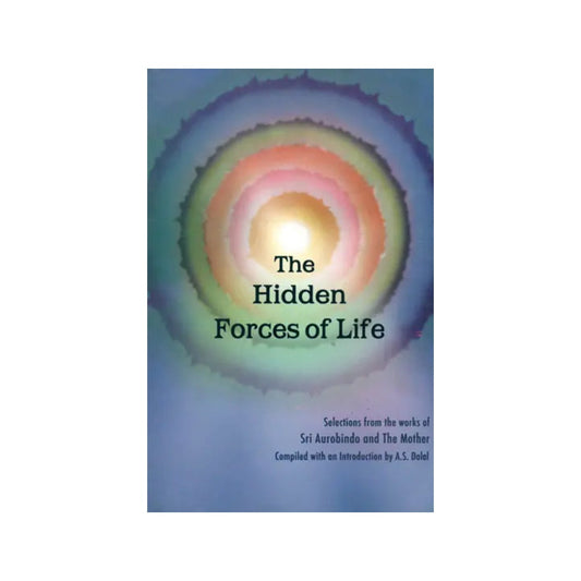 The Hidden Forces Of Life (Selections From The Works Of Sri Aurobindo And The Mother) - Totally Indian