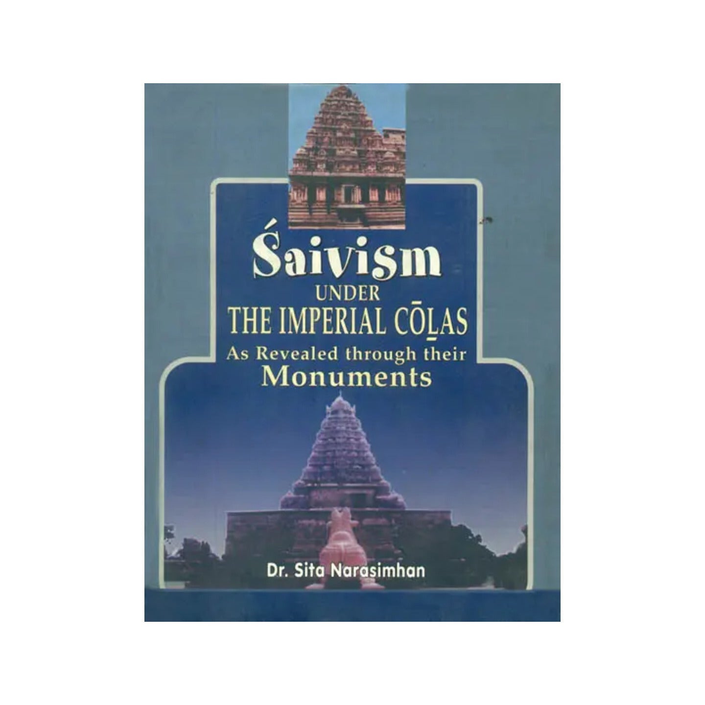 Saivism Under The Imperial Colas (As Revealed Through Their Monuments) - Totally Indian