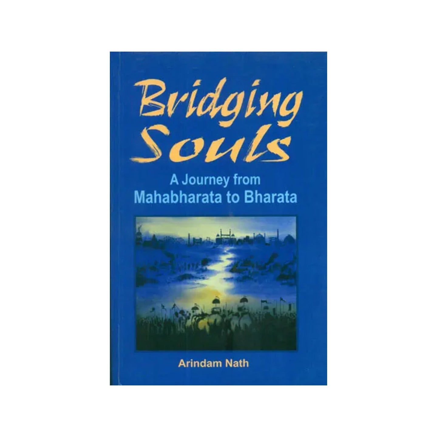 Bridging Souls (A Journey From Mahabharata To Bharata) - Totally Indian