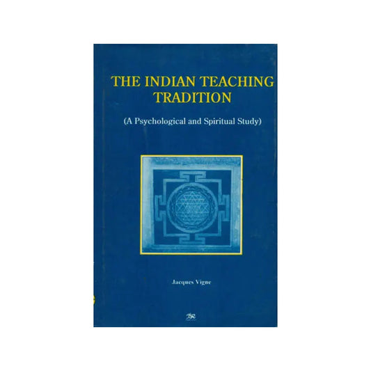 The Indian Teaching Tradition (A Psychological And Spiritual Study) - Totally Indian