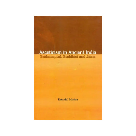 Asceticism In Ancient India Brahmanical, Buddhist And Jaina - Totally Indian