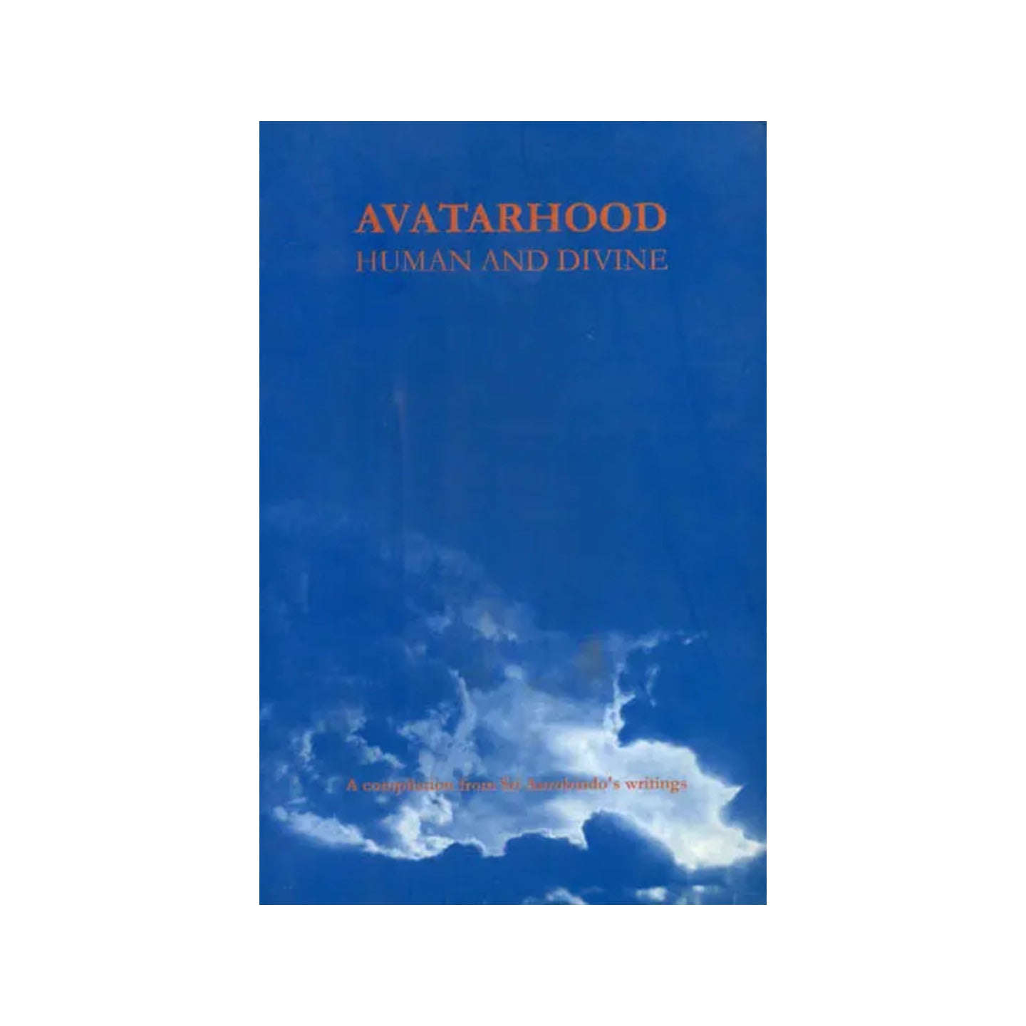 Avatarhood Human And Divine (A Compilation From Sri Aurobindo's Writings) - Totally Indian