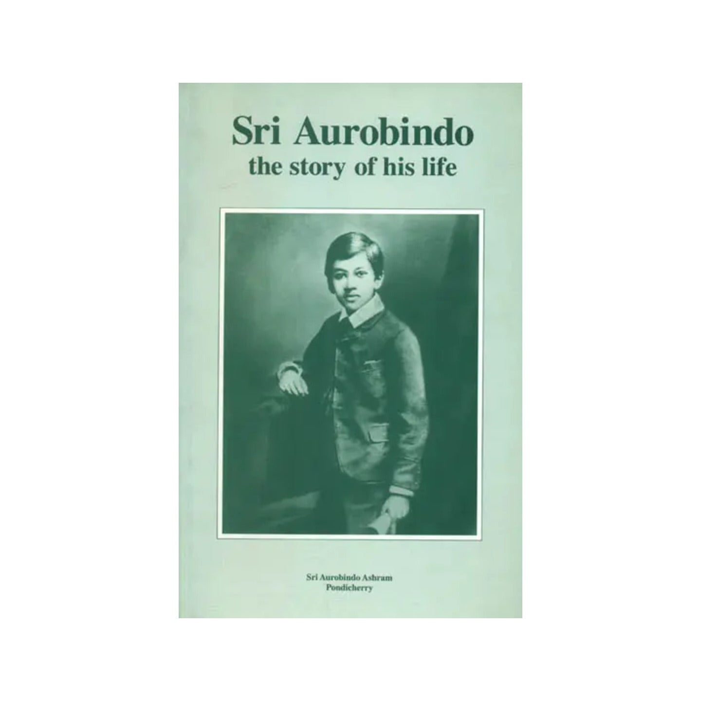 Sri Aurobindo: The Story Of His Life - Totally Indian