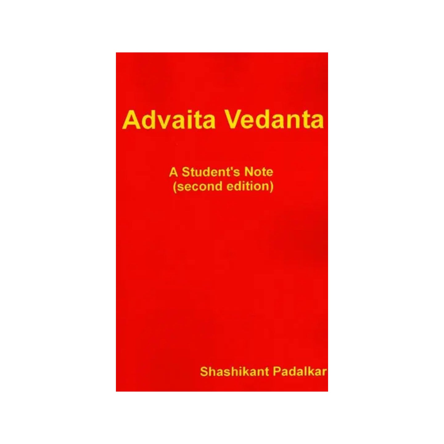 Advaita Vedanta: A Student's Note (Second Edition) - Totally Indian