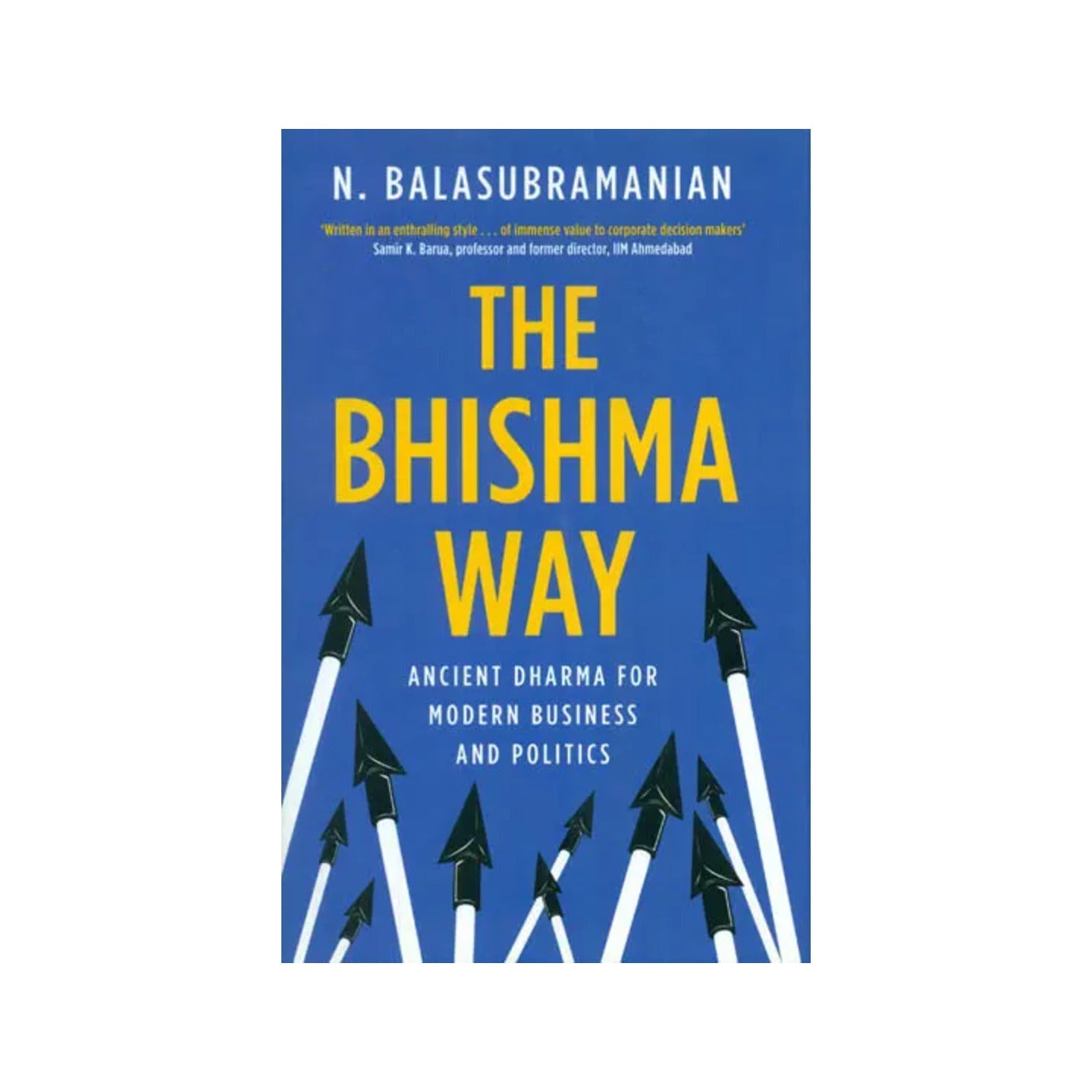 The Bhishma Way (Ancient Dharma For Modern Business And Politics) - Totally Indian