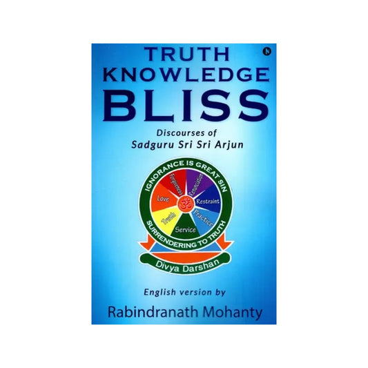 Truth Knowledge Bliss (Discourses Of Sadguru Sri Sri Arjun) - Totally Indian
