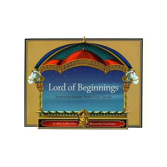 Lord Of Beginnings (Stories Of The Elephant-headed Deity: Ganesha) - Totally Indian