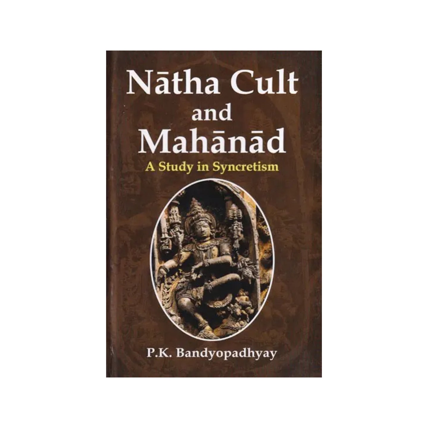 Natha Cult And Mahanad: A Study In Syncretism - Totally Indian