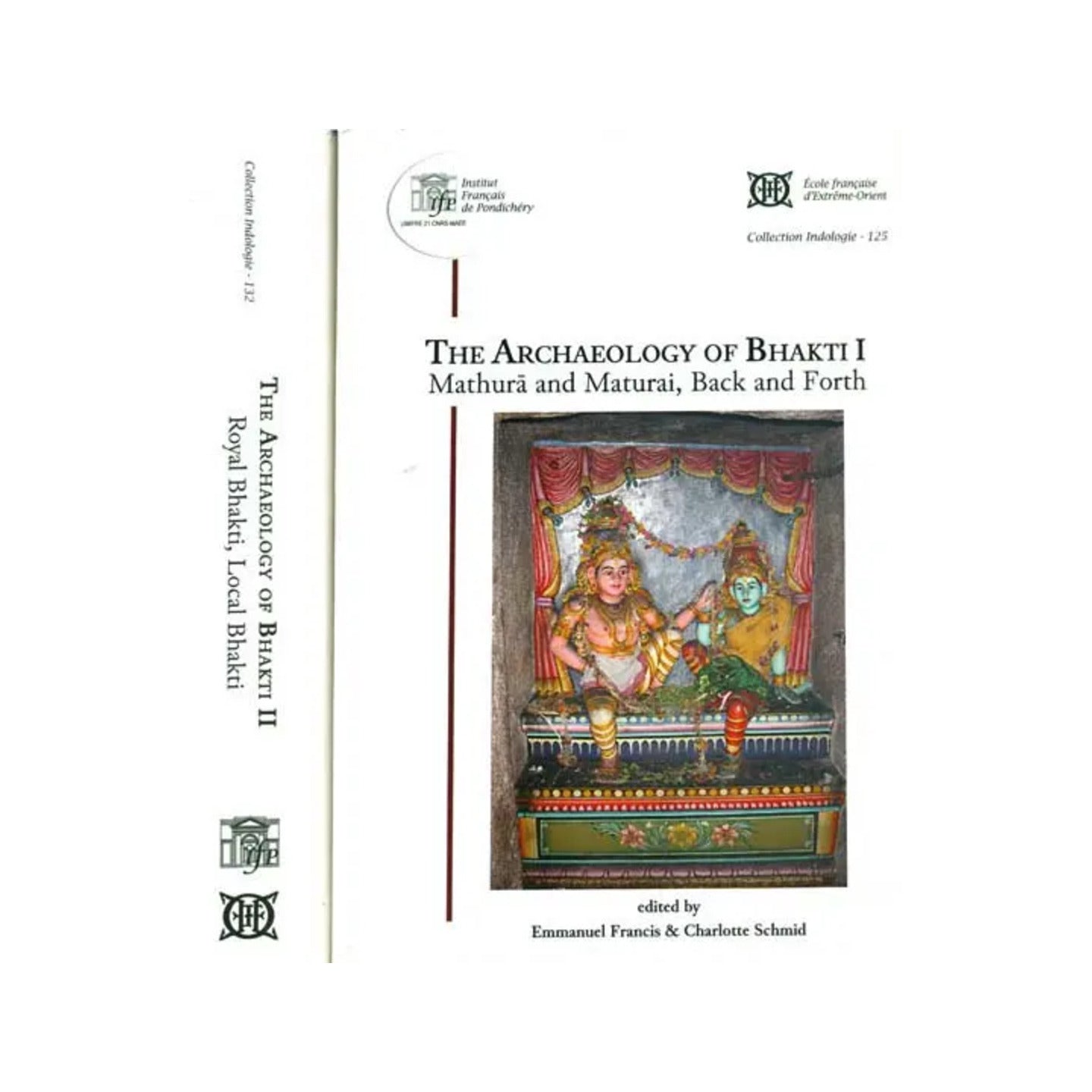 The Archaeology Of Bhakti- Mathura And Maturai, Back And Forth, Royal Bhakti & Local Bhakti (Set Of 2 Volumes) - Totally Indian