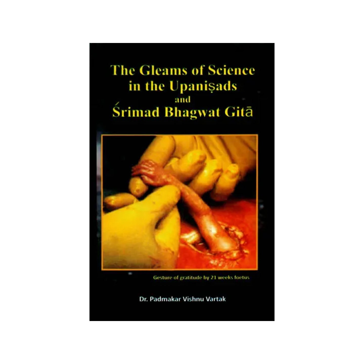 The Gleams Of Science In The Upanisads And Srimad Bhagwat Gita - Totally Indian