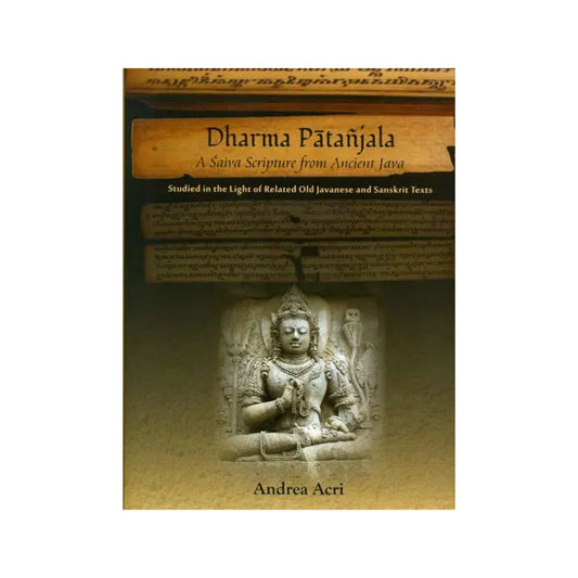 Dharma Patanjala - A Saiva Scripture From Ancient Java (Studied In The Light Of Related Old Javanese And Sanskrit Texts) - Totally Indian