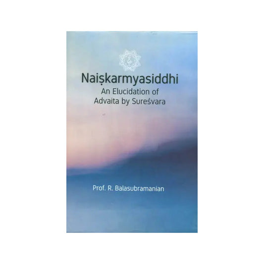 Naiskarmya Siddhi: An Elucidation Of Advaita By Suresvara - Totally Indian