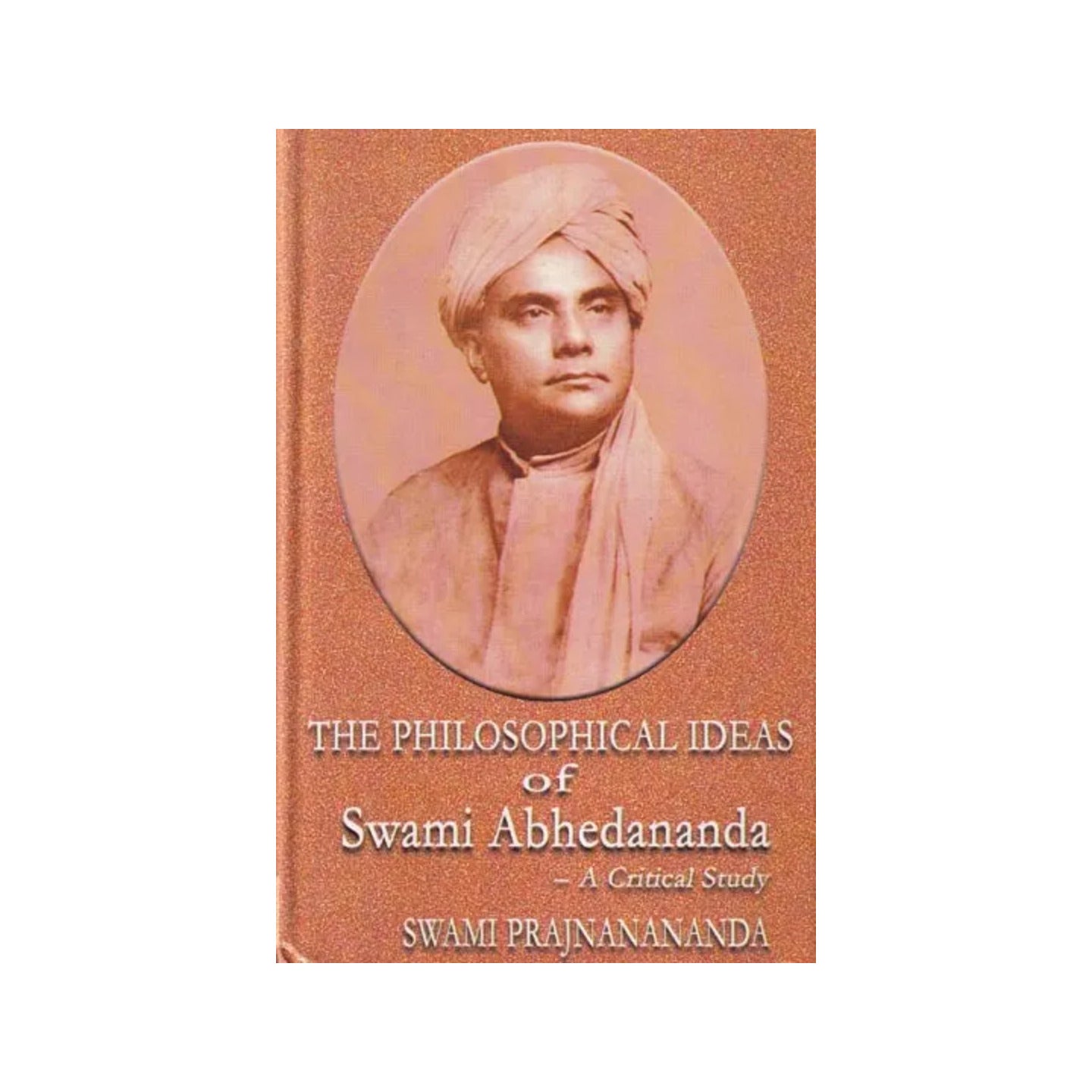 The Philosophical Ideas Of Swami Abhedananda: A Critical Study- A Guide To The Complete Works Of Swami Abhedananda (An Old And Rare Book) - Totally Indian