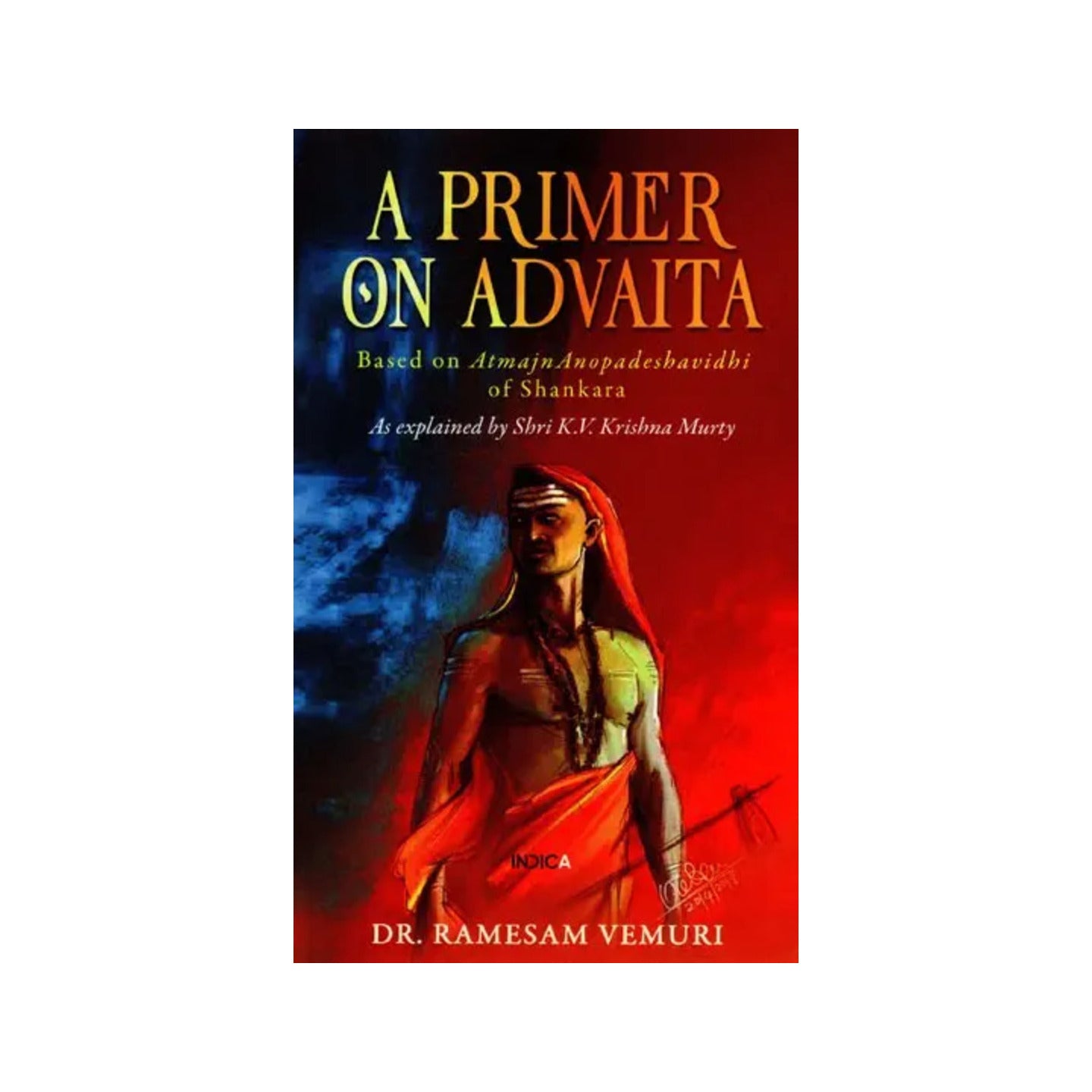 A Primer On Advaita: Based On Atmajnanopadeshavidhi Of Shankara (As Explained By Shri K.v. Krishna Murty) - Totally Indian