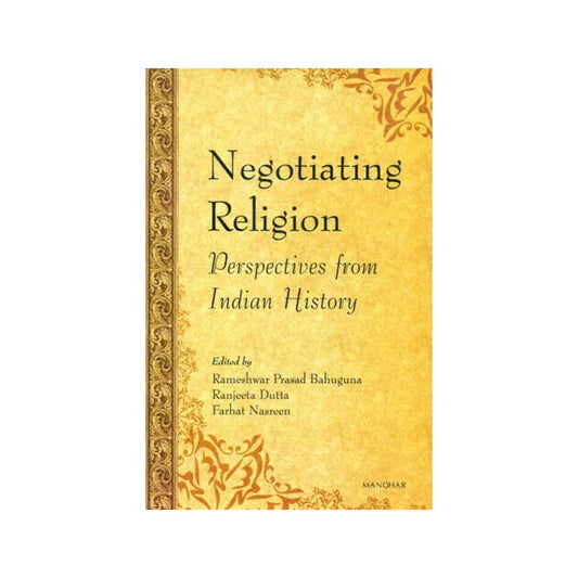 Negotiating Religion (Perspectives From Indian History) - Totally Indian