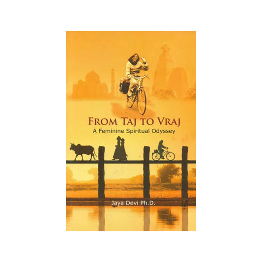 From Taj To Vraj (A Feminine Spiritual Odyssey) - Totally Indian