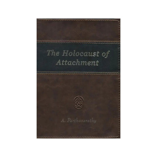 The Holocaust Of Attachment - Totally Indian