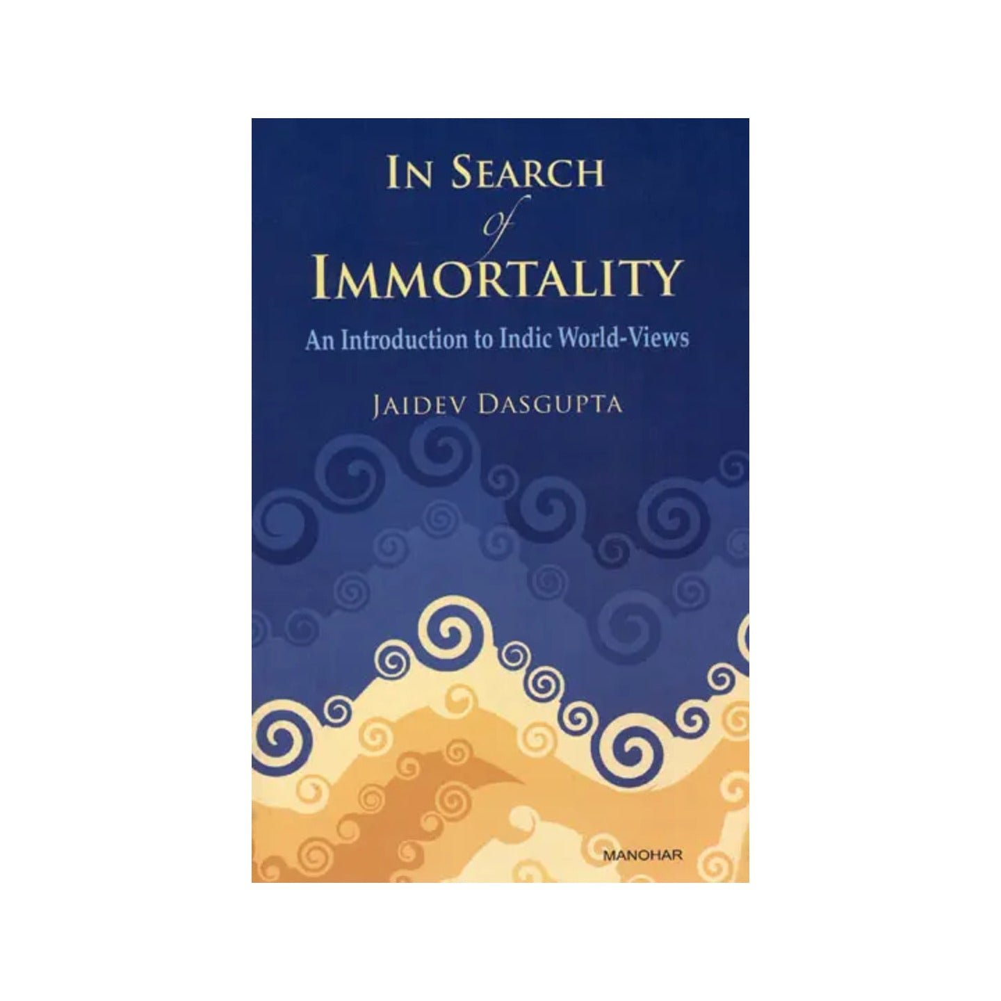 In Search Of Immortality (An Introduction To Indic World-views) - Totally Indian