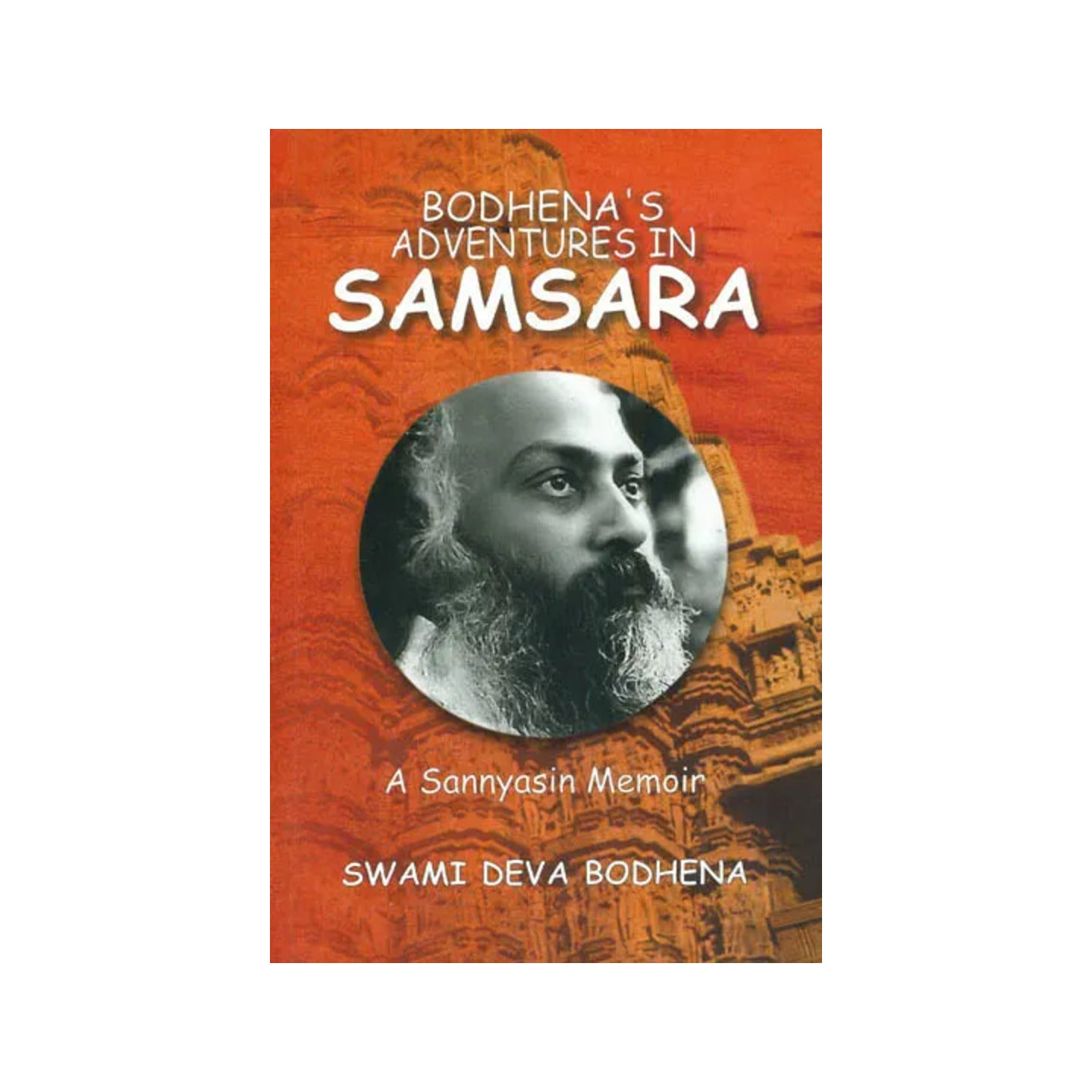 Bodhena's Adventures In Samsara (A Sannyasin Memoir) - Totally Indian