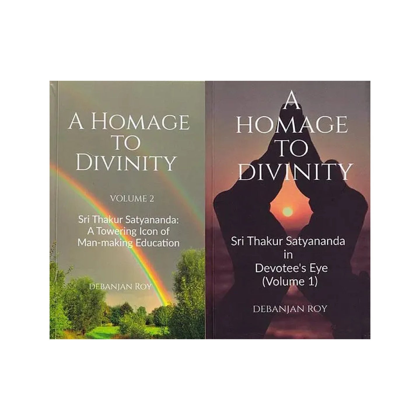 A Homage To Divinity: Sri Thakur Satyananda- In Devotee's Eye & A Towering Icon Of Man-making Education (Set Of 2 Volumes) - Totally Indian