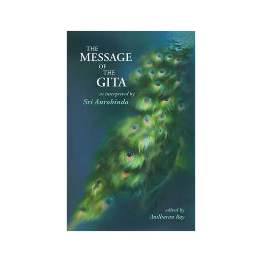 The Message Of The Gita As Interpreted By Sri Aurobindo - Totally Indian