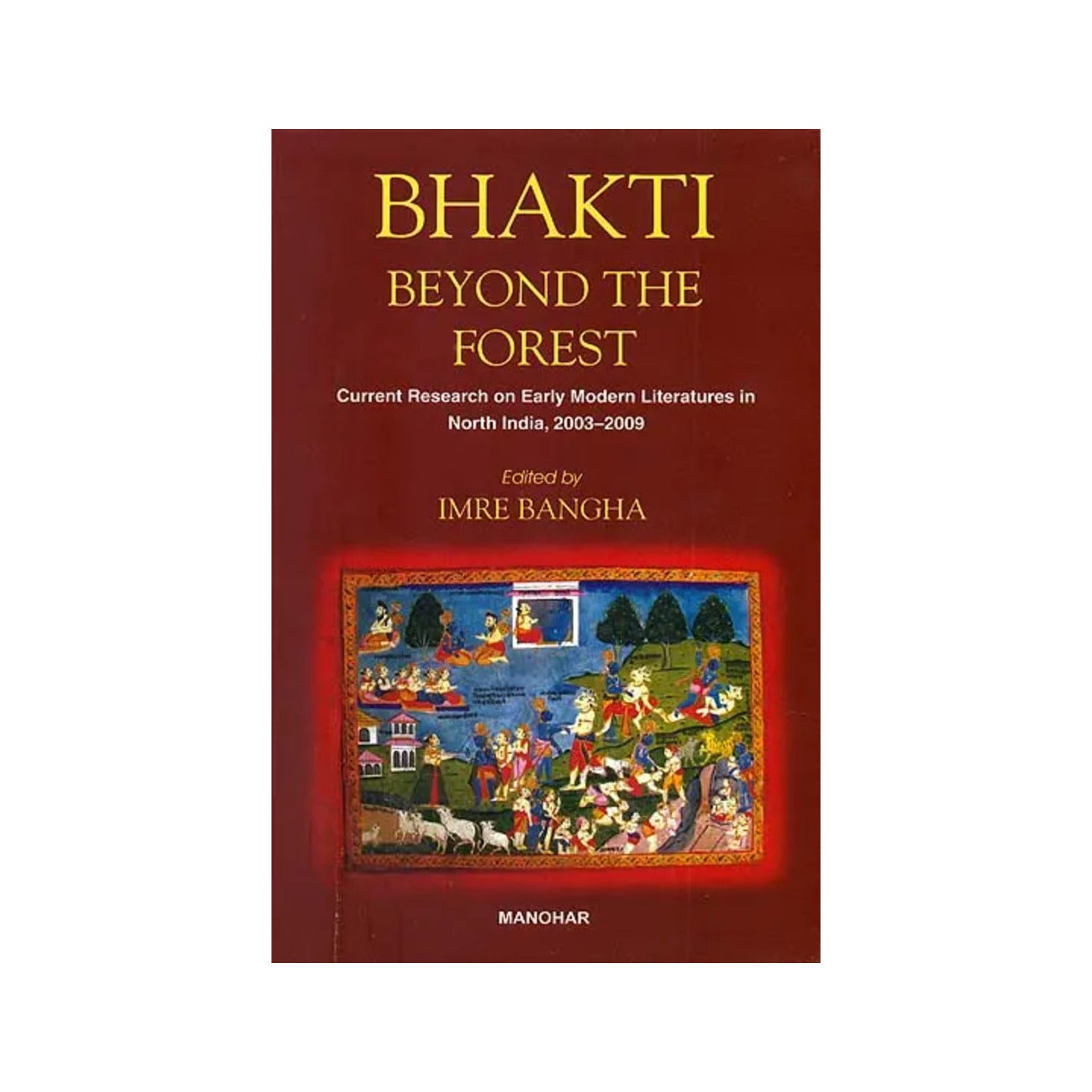 Bhakti Beyond The Forest (Current Research On Early Modern Literatures In North India, 2003-2009) - Totally Indian