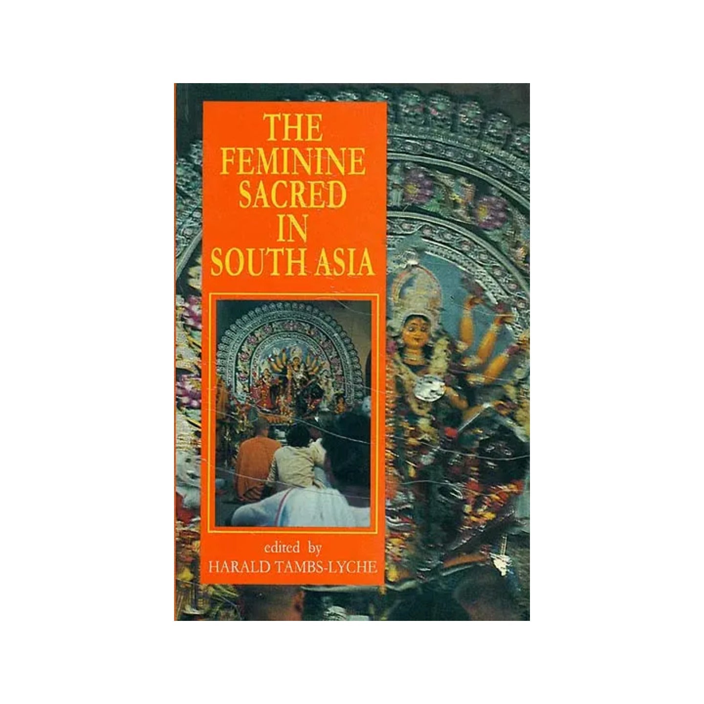 The Feminine Sacred In South Asia - Totally Indian