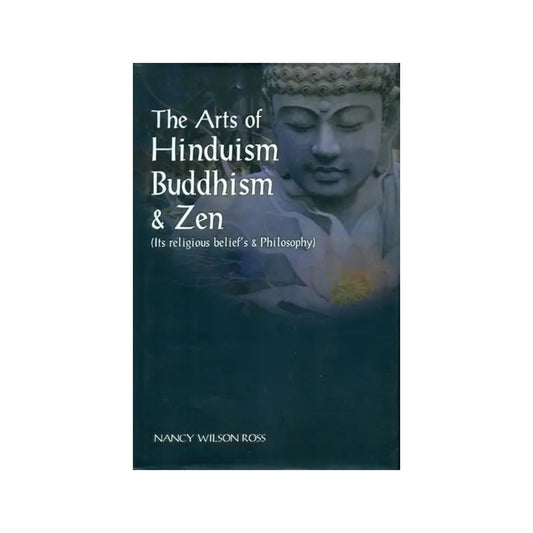 The Arts Of Hinduism Buddhism And Zen (Its Religious Belief's And Philosophy) - Totally Indian