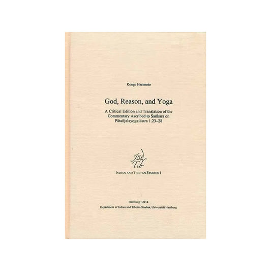 God, Reason, And Yoga (A Critical Edition And Translation Of Commentary Ascribed To Sankara On Patanjalayogasastra) - Totally Indian