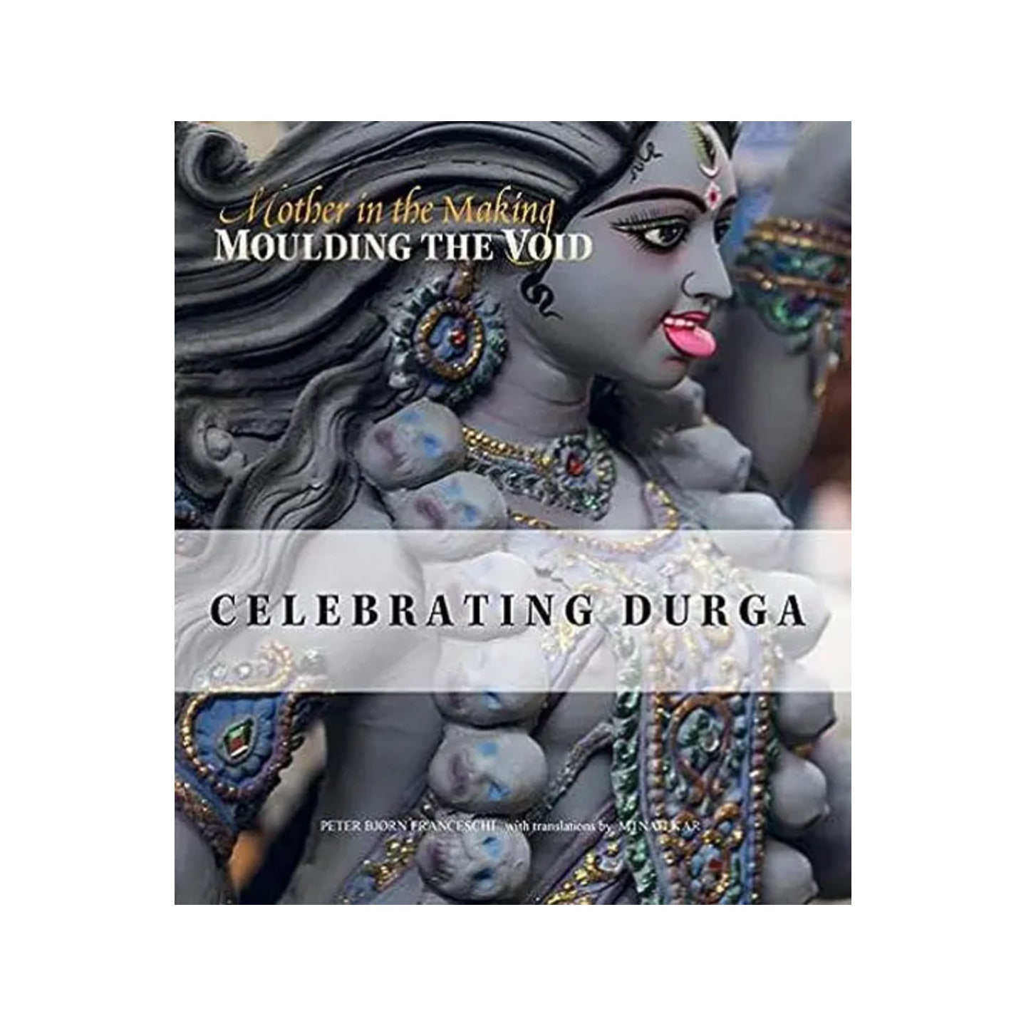 Celebrating Durga- Moulding The Void (Mother In The Making) - Totally Indian