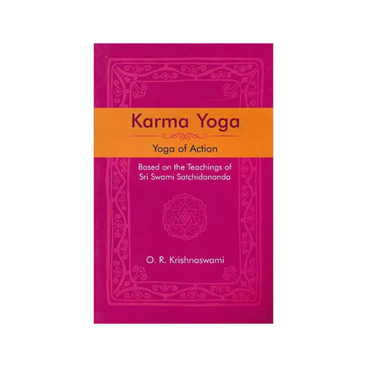 Karma Yoga: Yoga Of Action - Based On The Teachings Of Sri Swami Satchidananda - Totally Indian