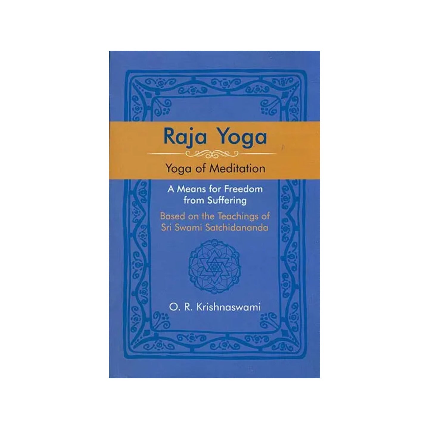 Raja Yoga: Yoga Of Meditation - A Means For Freedom From Suffering - Totally Indian