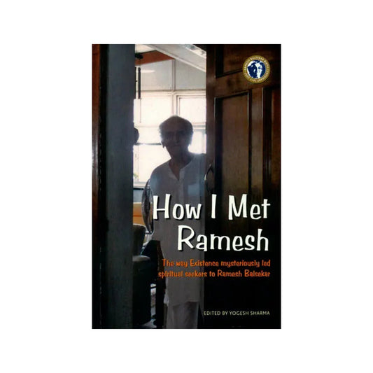 How I Met Ramesh (The Way Existence Mysteriously Led Spiritual Seekers To Ramesh Balsekar) - Totally Indian