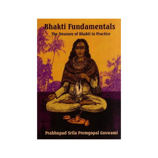 Bhakti Fundamentals : The Treasure Of Bhakti In Practice - Totally Indian