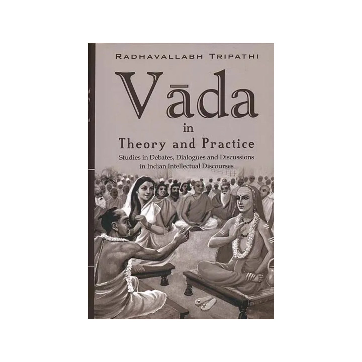 Vada In Theory And Practice (Studies In Debates, Dialogues And Discussions In Indian Intellectual Discourses) - Totally Indian