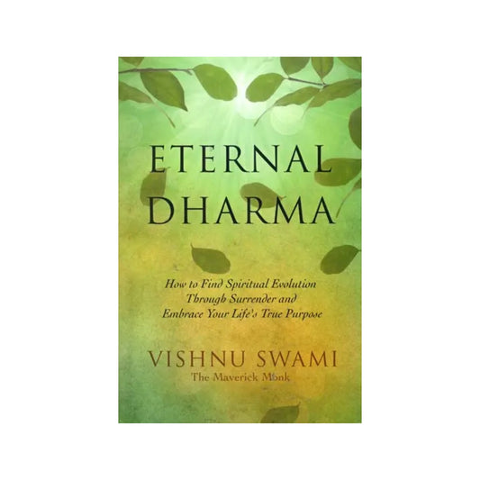 Eternal Dharma (How To Find Spiritual Evolution Through Surrender And Embrace Your Life's True Purpose) - Totally Indian