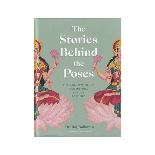 The Stories Behind The Poses: The Indian Mythology That Inspired 50 Yoga Postures - Totally Indian