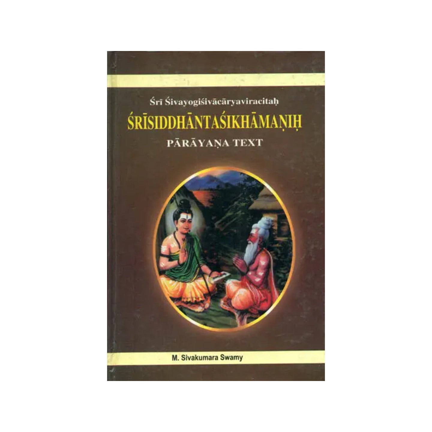 Sri Sivayogi Sivacarya’s Sri Siddhantasikhamanih - Totally Indian