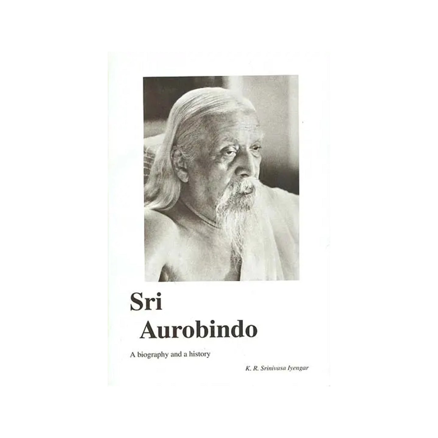 Sri Aurobindo - A Biography And A History - Totally Indian