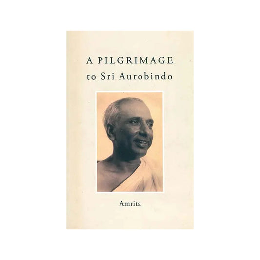 A Pilgrimage To Sri Aurobindo - Totally Indian