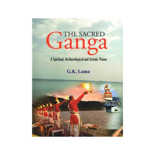 The Sacred Ganga- A Spiritual, Archaeological And Artistic Vision - Totally Indian