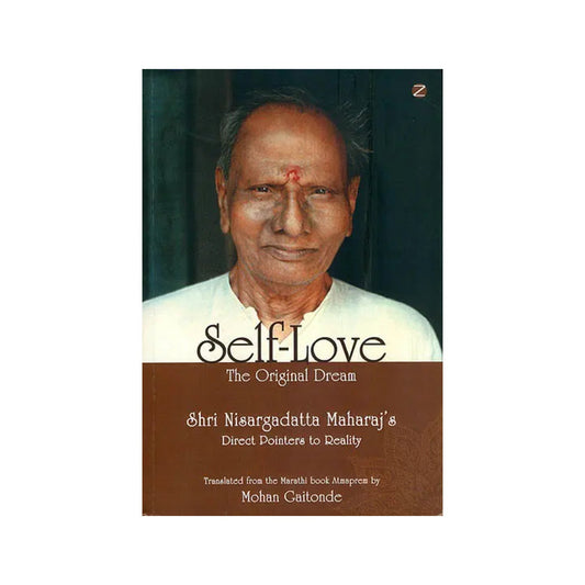 Self - Love: The Original Dream (Shri Nisargadatta Maharaj's Direct Pointers To Reality) - Totally Indian