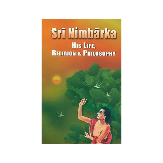 Sri Nimbarka His Life, Religion And Philosophy - Totally Indian