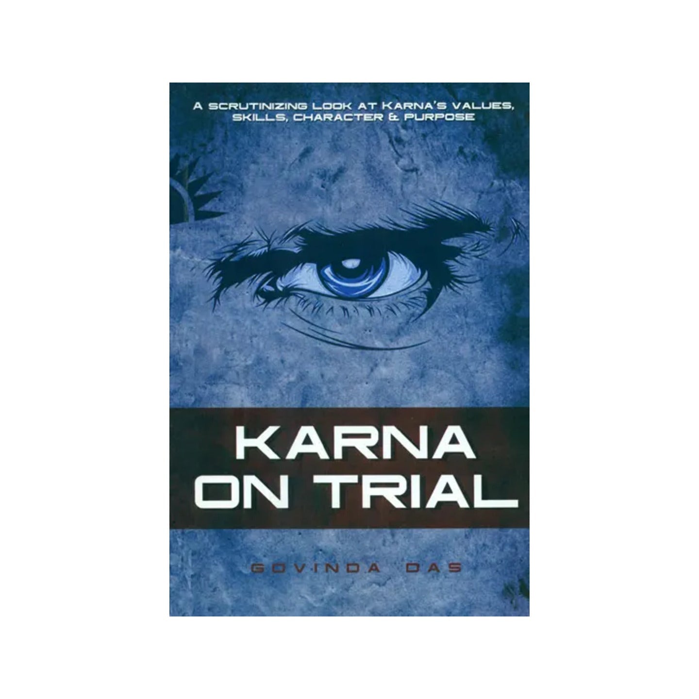 Karna On Trial (A Scrutinizing Look At Karna's Values, Skills, Character And Purpose) - Totally Indian